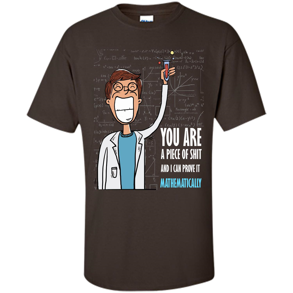 Math Lover T-shirt You Are A Piece Of Shit And I Can Prove It Mathematically Dark Chocolate