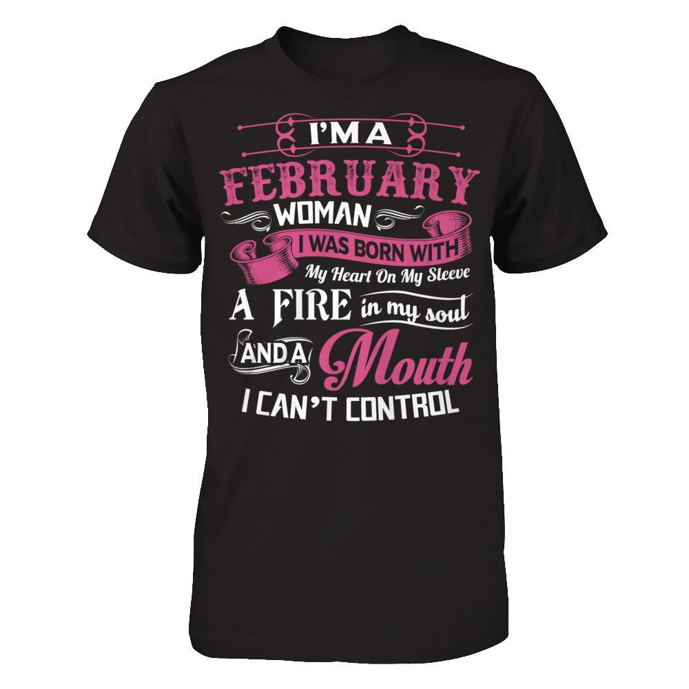 Iäó»m A February Woman I Was Born With My Heart On My Sleeve A Fire In My Soul And A Mouth I Canäó»t Control Gildan - Short Sleeve Tee Black