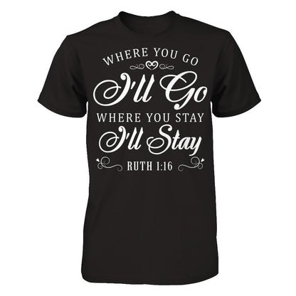 Where You Go I''ll Go Where You Stay I'll Stay T-shirt Next Level - Unisex Fitted Tee Black