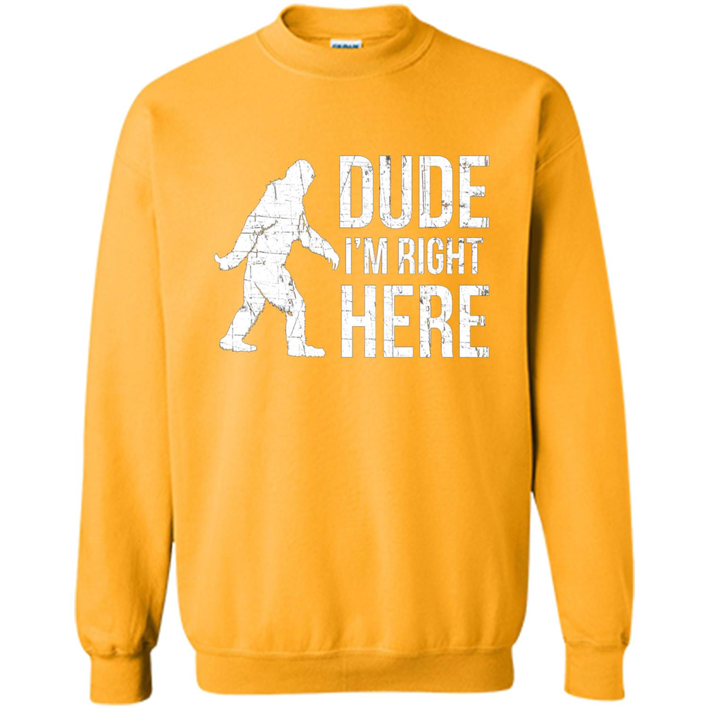 Bigfoot Sasquatch T-shirtt - Dude I'm Right Here Gold
