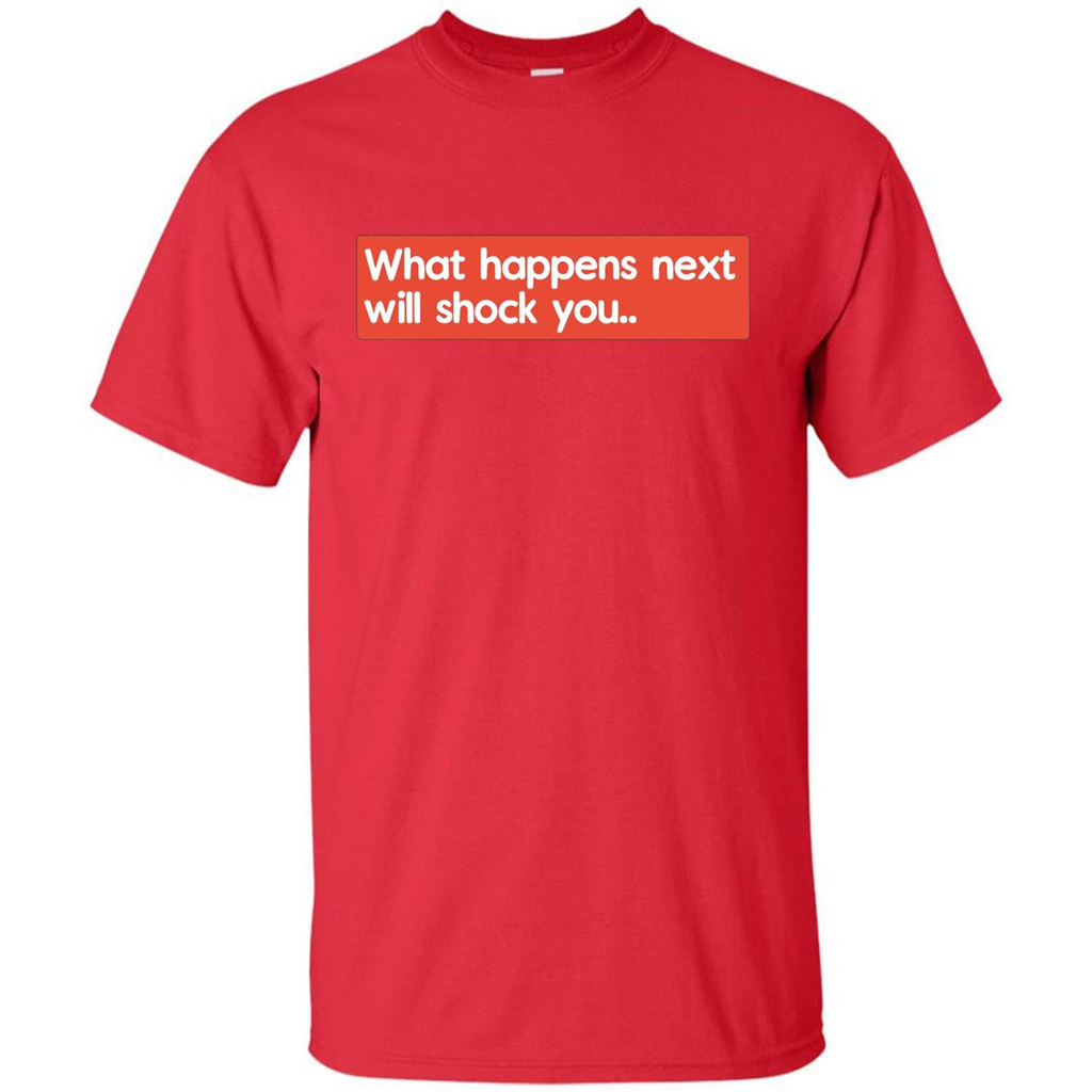 What Happens Next Will Shock You T-shirt Red