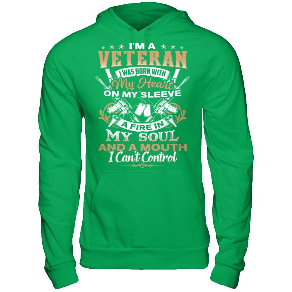 I'm A Veteran - I Was Born With My Heart On My Sleeve - A Fire In My Soul And A Mouth I Can't Control T-shirt Gildan - Pullover Hoodie Irish Green