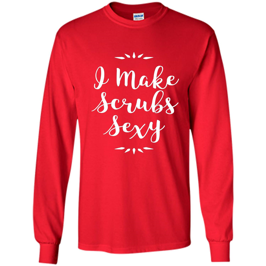Funny Medical Nursing Tech Doctor T-shirt I Make Scrubs Sexy Red