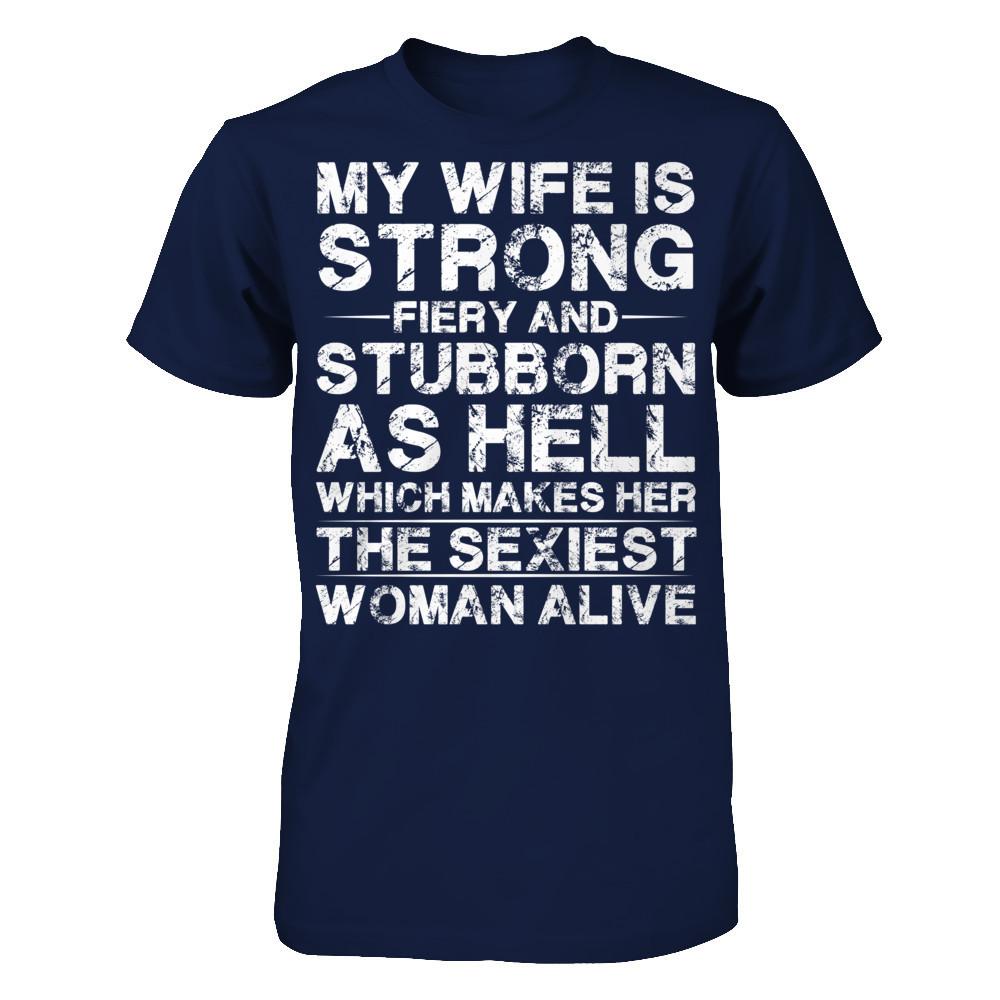 My Wife Is Strong, Fiery And Stubborn As Hell Which Make Her The Sexiest Woman Alive Gildan - Short Sleeve Tee Navy