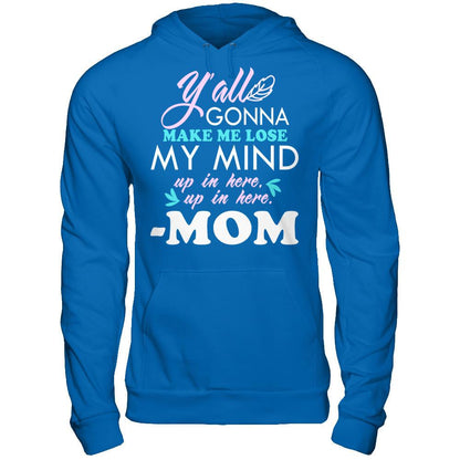 Y'all Gonna Make Me Lose My Mind Up In Here Up In Here Mom T-shirt Gildan - Pullover Hoodie Royal