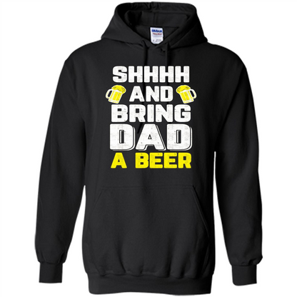 Father's Day Shirt Shhh Bring Dad A Beer Black