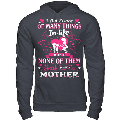 I Am Proud Of Many Things In Life But None Of Them Beat Being A Mother T-shirt Gildan - Pullover Hoodie Dark Heather