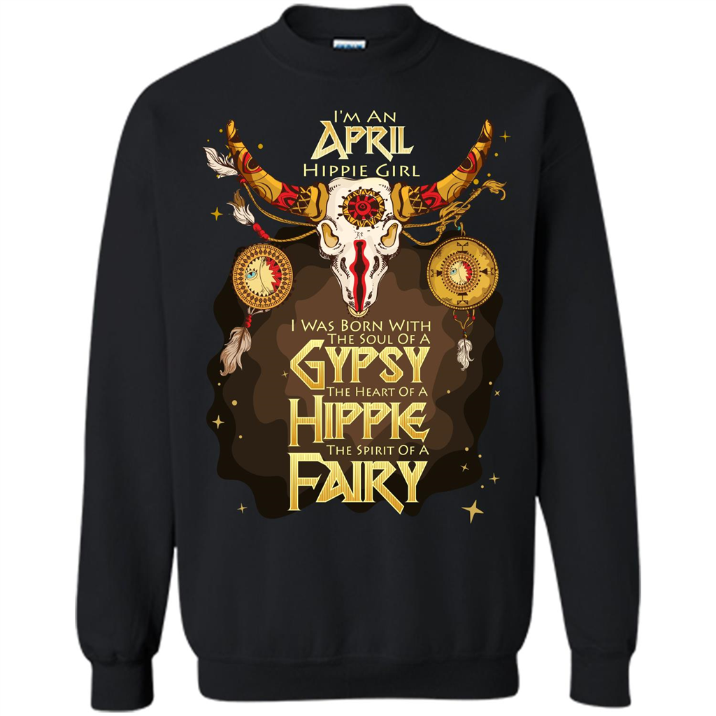 April Hippie Girl T-shirt Was Born With The Soul Of A Gypsy The Heart Of A Hippie The Spirit Of A Fairy Black