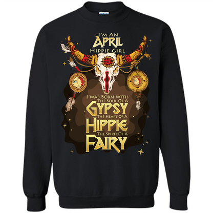 April Hippie Girl T-shirt Was Born With The Soul Of A Gypsy The Heart Of A Hippie The Spirit Of A Fairy Black