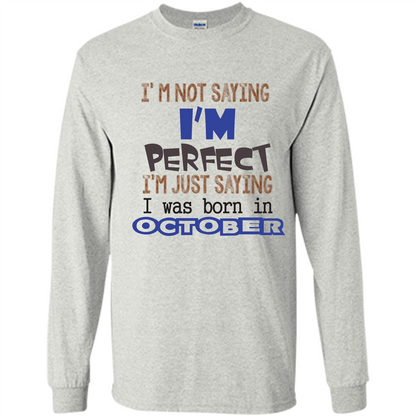 I'm Not Saying I Am Perfect I'M Just Saying I Was Born In October Ash