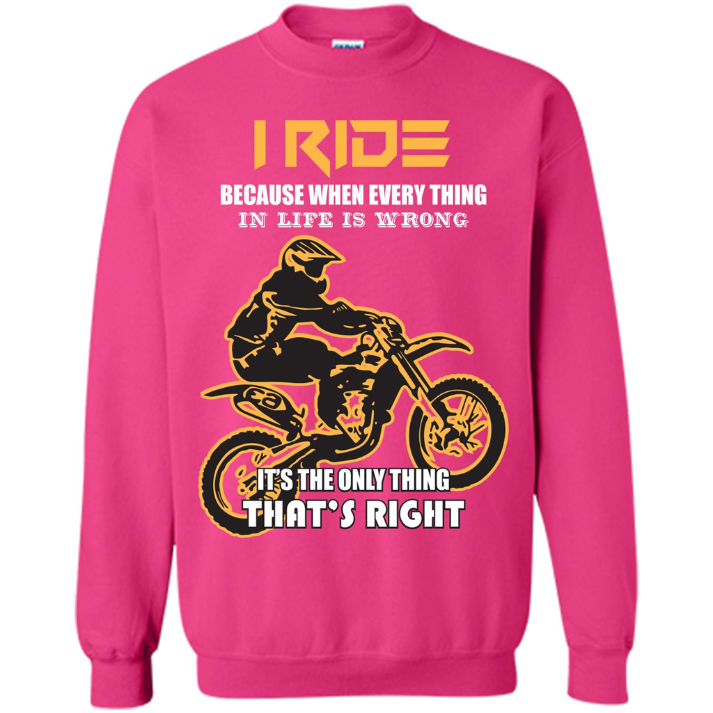 Rider T-shirt I Ride Because When Every Thing In Life Is Wrong Heliconia