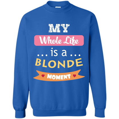 My Whole Life Is A Blonde Moment T-shirt Royal