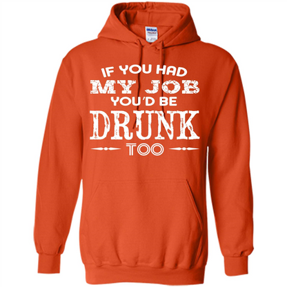 Drink T-shirt If You Had My Job You_Ñéd Be Drunk Too Orange