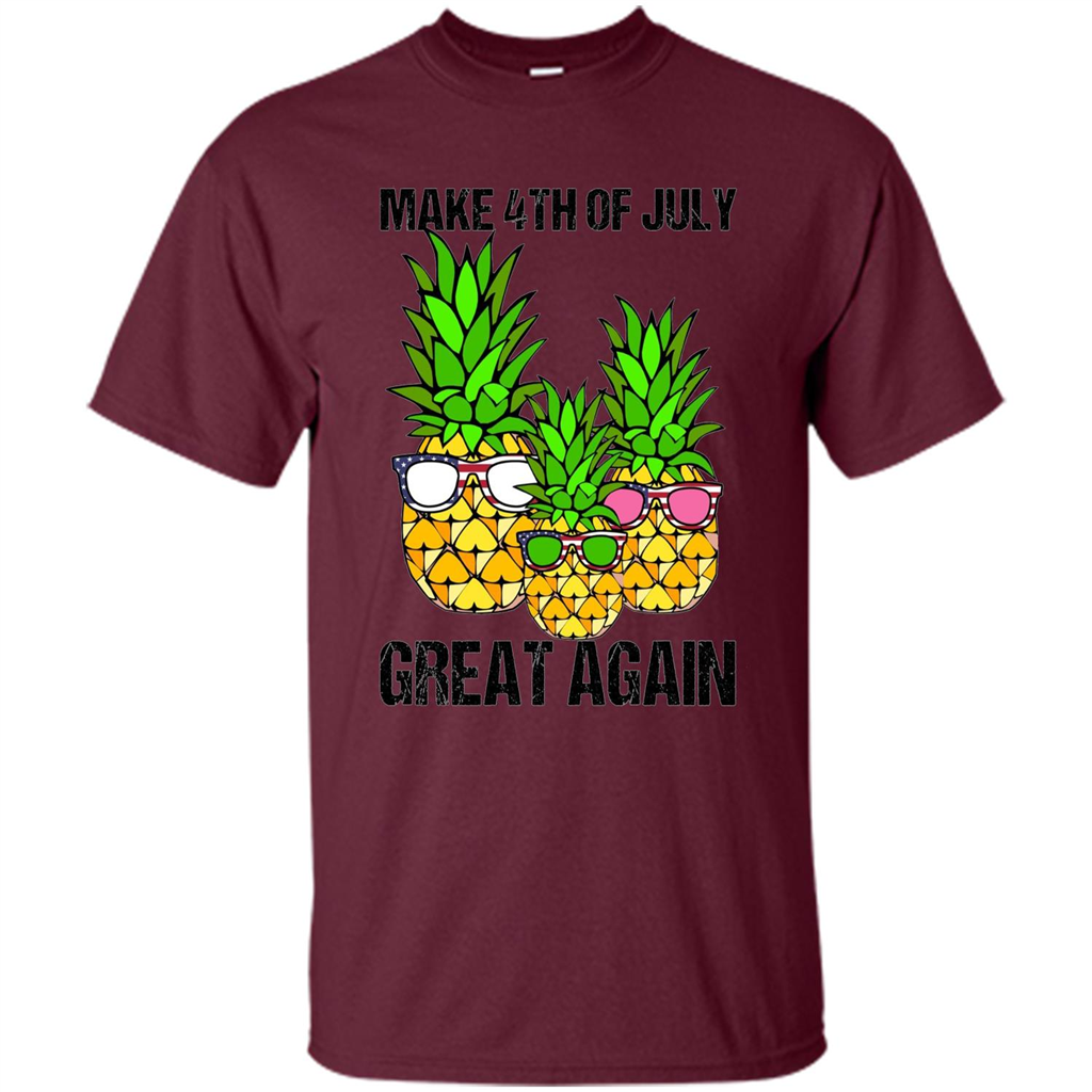 Funny Pineapple Flag T-shirt Make 4th Of July Great Again Maroon