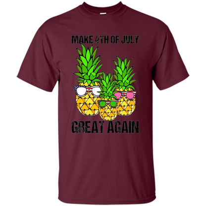 Funny Pineapple Flag T-shirt Make 4th Of July Great Again Maroon
