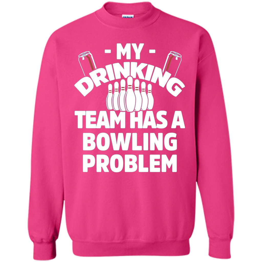 My Drinking Team Has A Bowling Problem T-shirt Heliconia