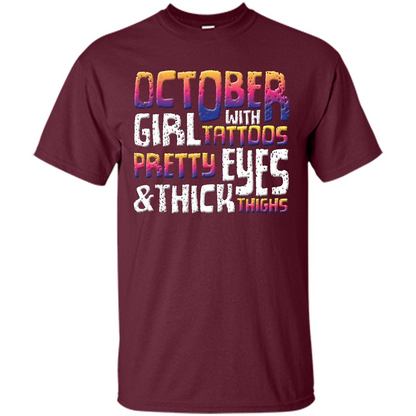 October Girl T-shirt With Tattoos Pretty Eyes and Thick Thighs Maroon