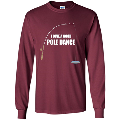 Fishing Humor T-shirt I Love A Good Pole Dance T-Shirt Maroon