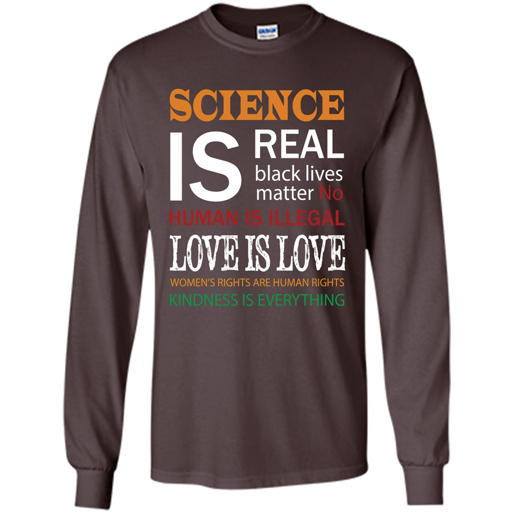Science Is Real Black Lives Matter No Human Is Illegal Love Is Love T-shirt Dark Chocolate