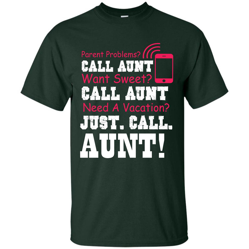 Aunt T-shirt Parent Problems. Call Aunt Want Sweet T-shirt Forest Green