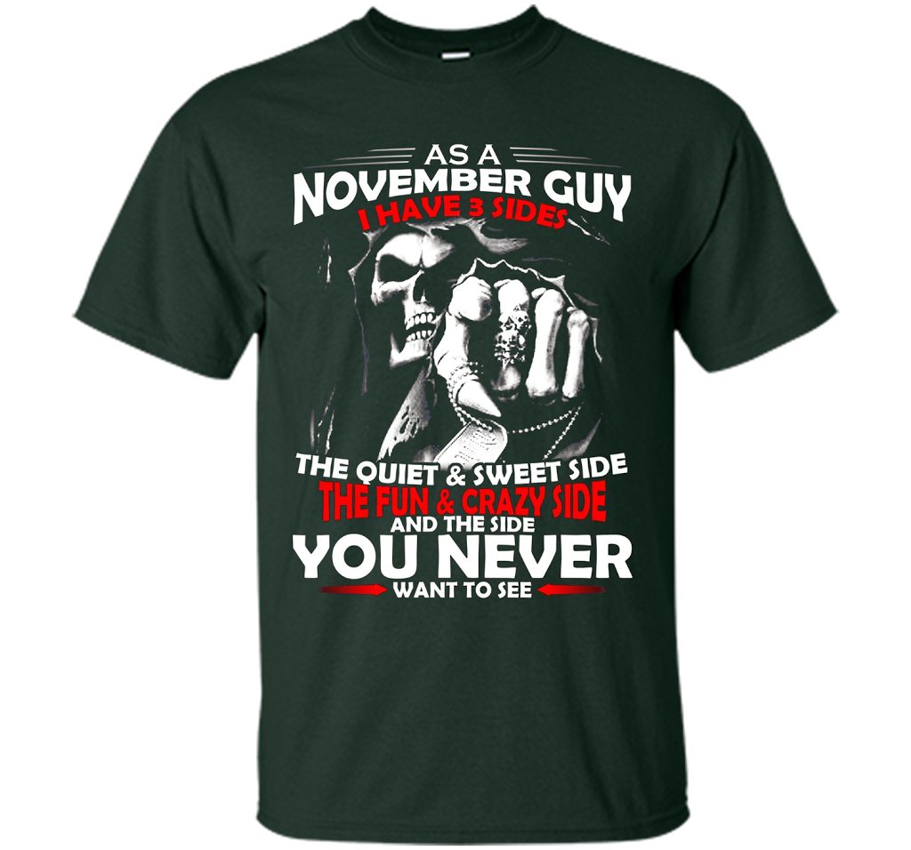 November T-shirt As A November Guy I Have 3 Sides Forest Green