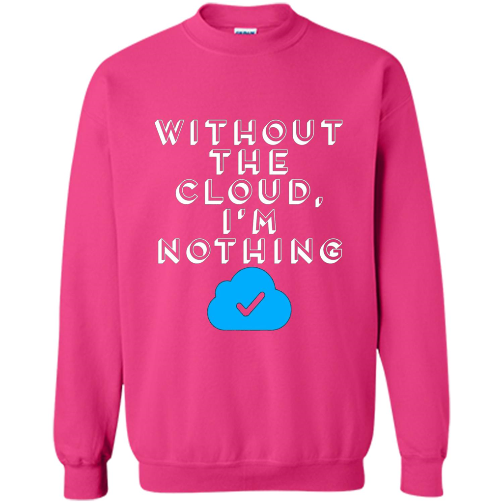 Without The Cloud Im Nothing T-Shirt Heliconia