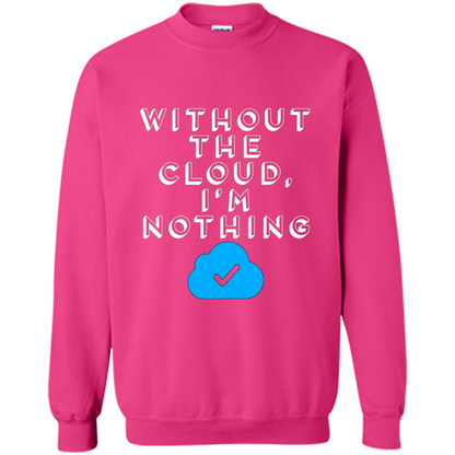 Without The Cloud Im Nothing T-Shirt Heliconia