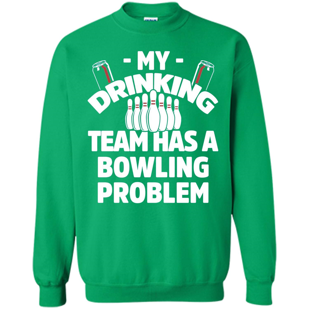 My Drinking Team Has A Bowling Problem T-shirt Irish Green