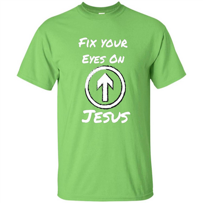 Fix Your Eyes On Jesus T-shirt Faithful Christians Lime