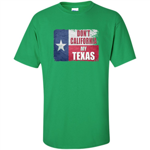 Don't California My Texas Flag T-shirt
