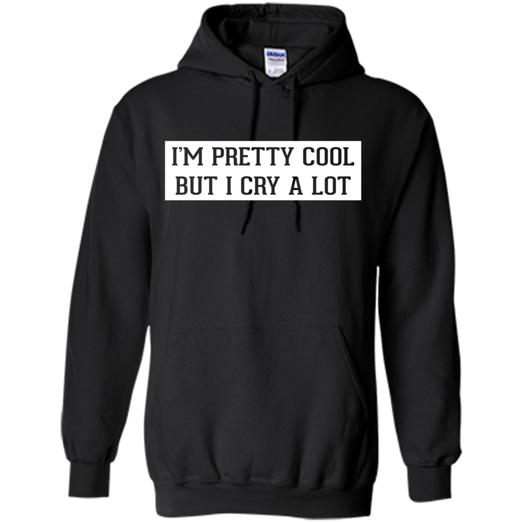 I'm Pretty Cool But I Cry A Lot T-shirt Black