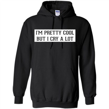 I'm Pretty Cool But I Cry A Lot T-shirt Black