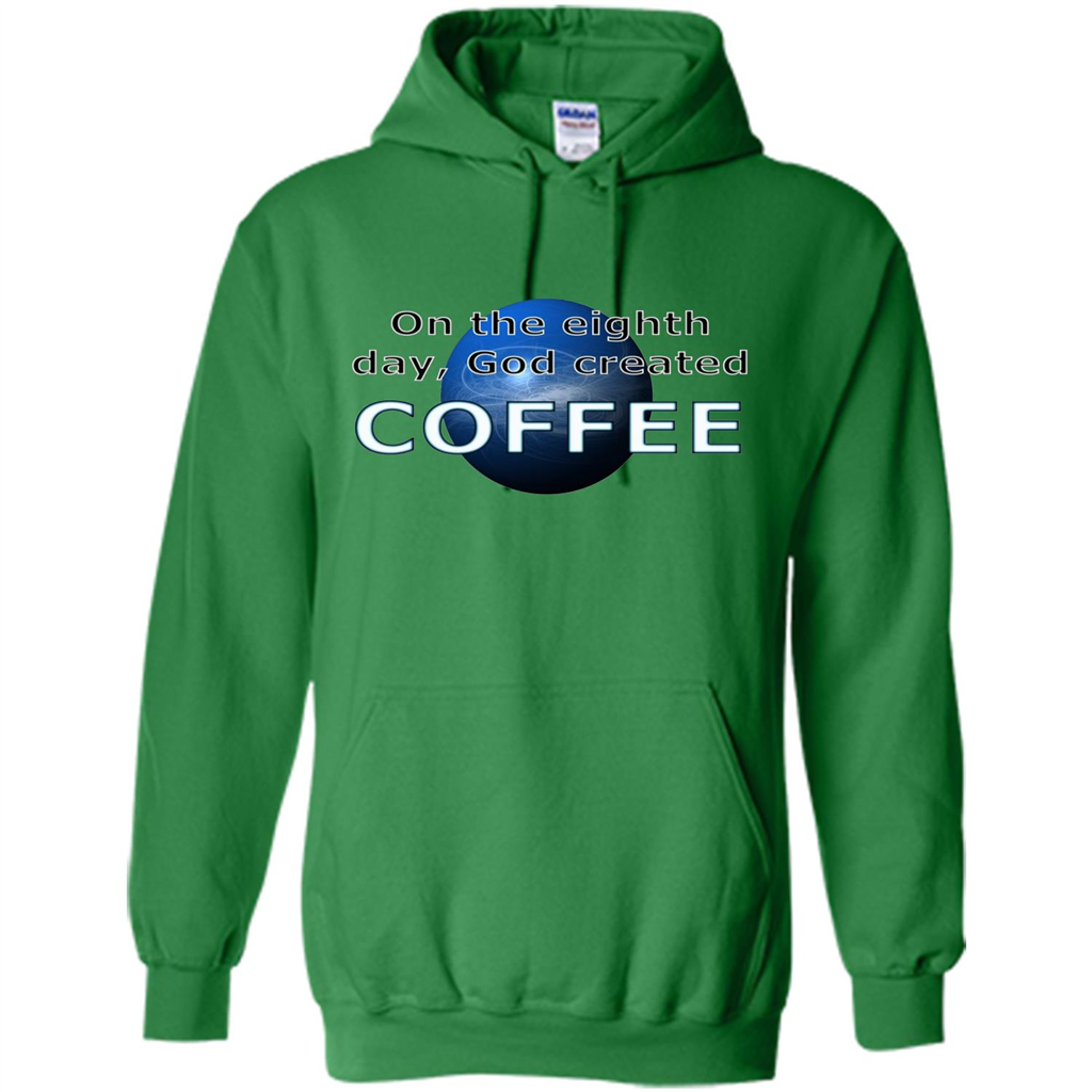 Coffee T-shirt On The Eighth Day God Created Coffee Irish Green