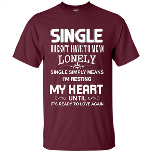 Single T-shirt Simply Means I‰۪m Resting My Heart Until It‰۪s Ready To Love Again