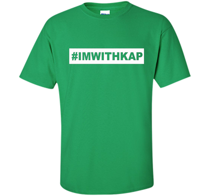 Hashtag I'm With Kap T-shirt Irish Green