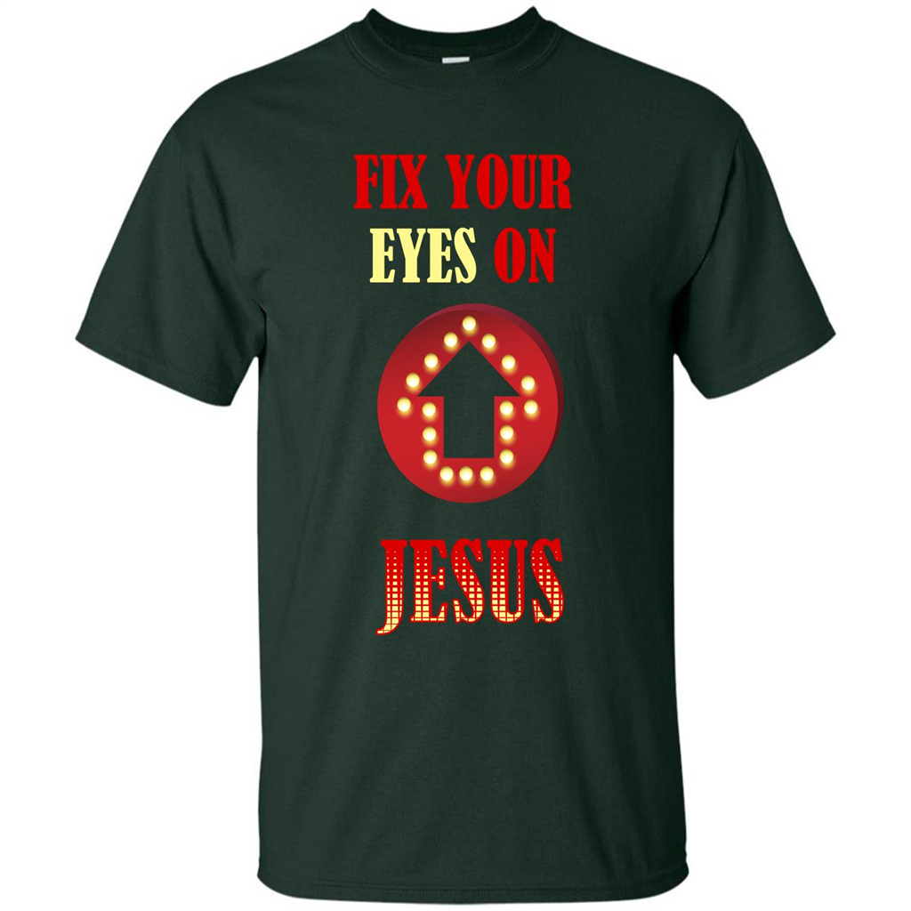 Christian T-shirt Fix Your Eyes On Jesus T-shirt Forest Green