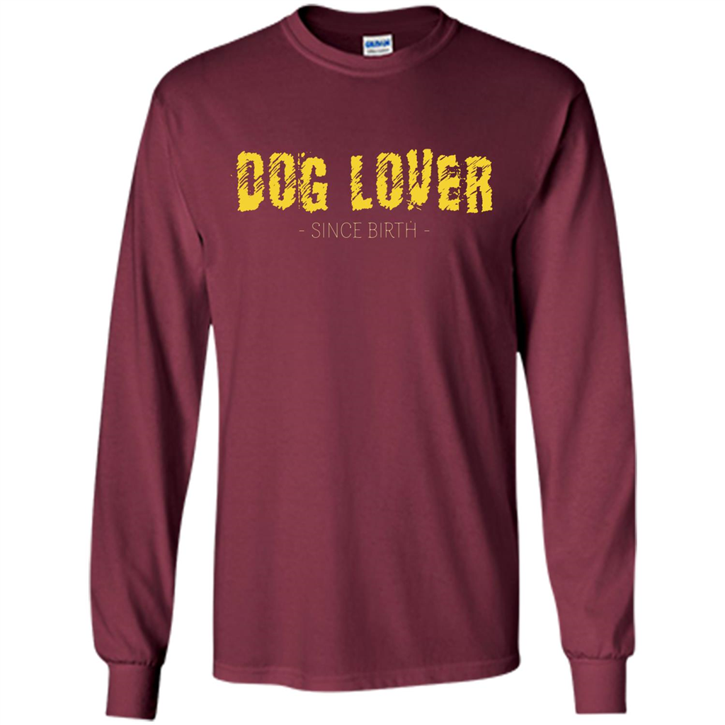 Dog Lover Since Birth T-shirt Maroon