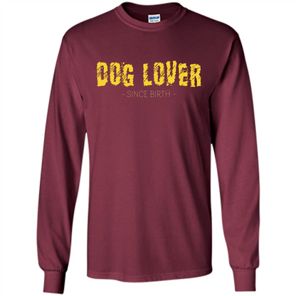 Dog Lover Since Birth T-shirt Maroon