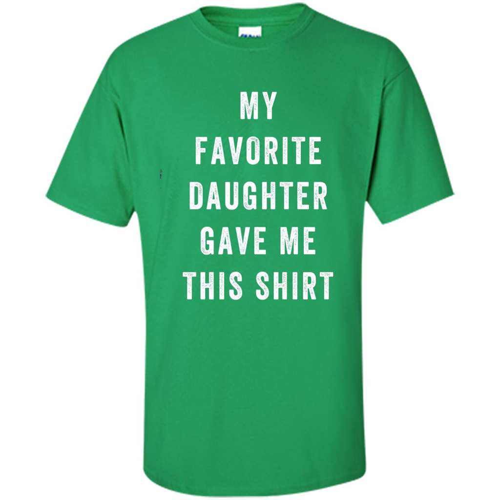 Fathers Day T-shirt My Favorite Child Gave Me This Shirt Irish Green