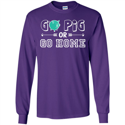 Pig T-shirt Go Pig Or Go Home T-shirt