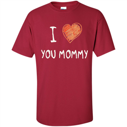 I Love You Mommy Mothers Day I Love Mom T-shirt Cardinal