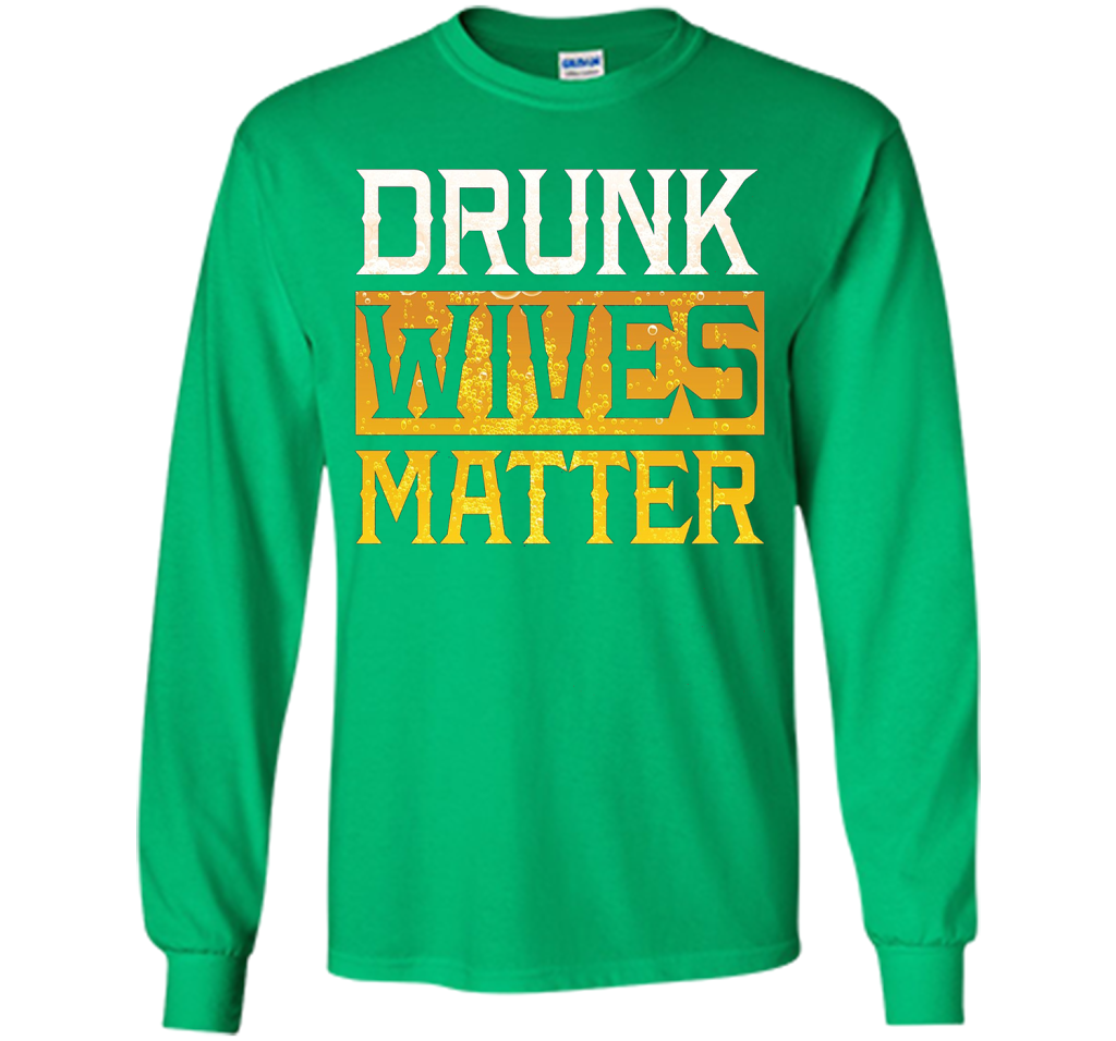 Drunk Wives Matter Funny Beer Gift T Shirt cool shirt Irish Green