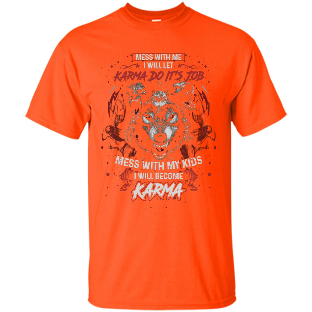 Mess With Me Ill Let Karma Do Its Job T-shirt Orange