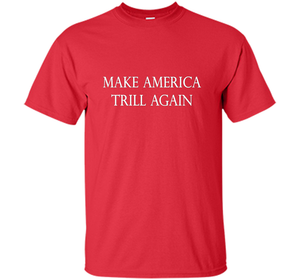 Make America Trill Again T-shirt