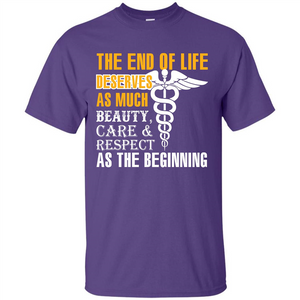 The End Of Life Deserves As Much Beauty Care Respect T-shirt