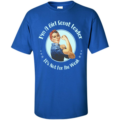 I'm A Girl Scout Leader It's Not For The Weak T-shirt Royal