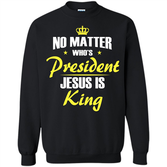 Christian T-shirt No Matter Who's President Jesus Is King Black
