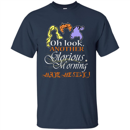 Oh Look Another Glorious Morning Makes Me Sick T-shirt Navy