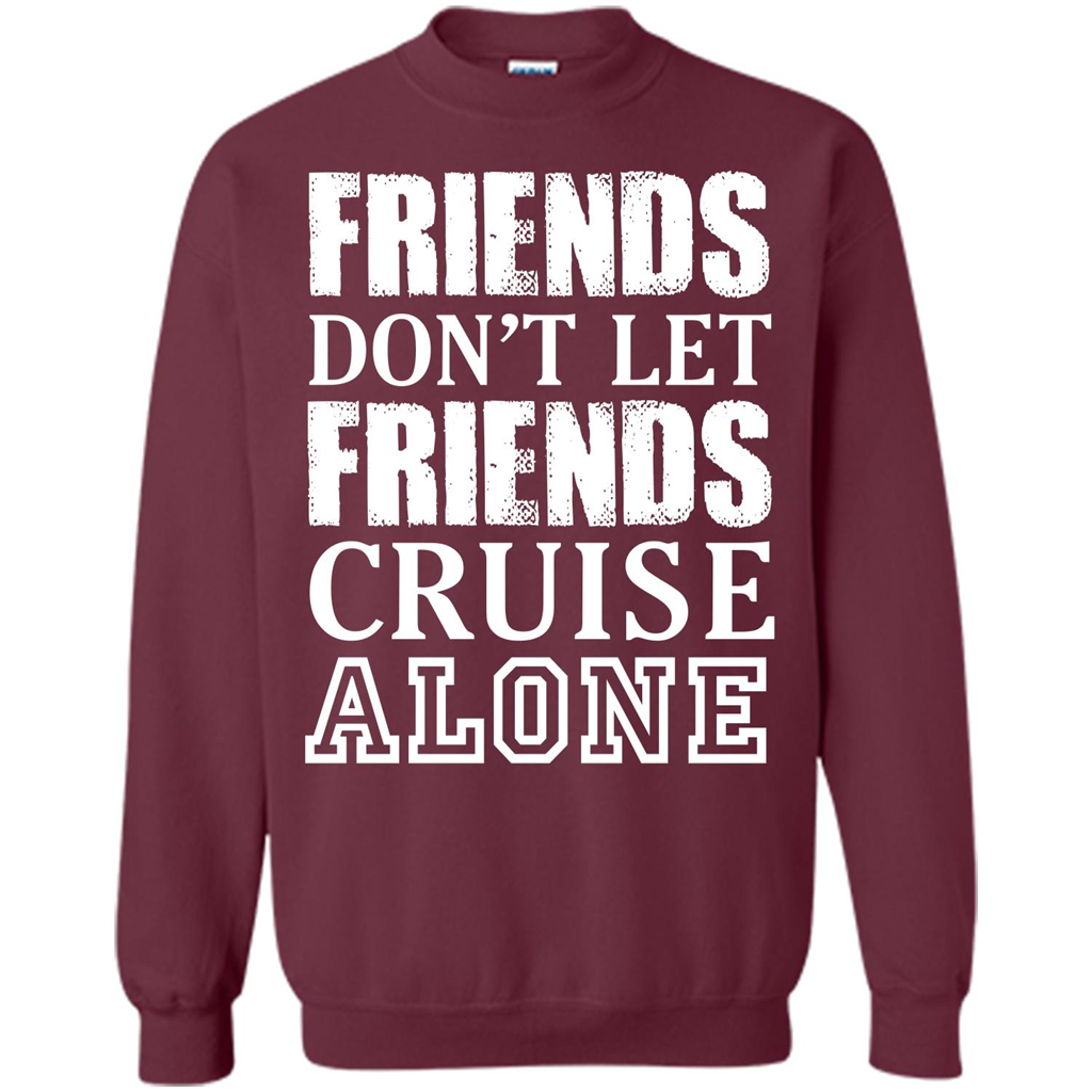 Friends Don’t Let Friends Cruise Alone T-shirt Maroon