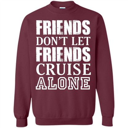 Friends Don’t Let Friends Cruise Alone T-shirt Maroon